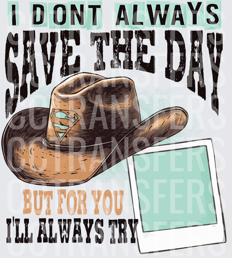 I Don't Always Save The Day But For You I'll Always Try Cowboy Hat (DTF)
