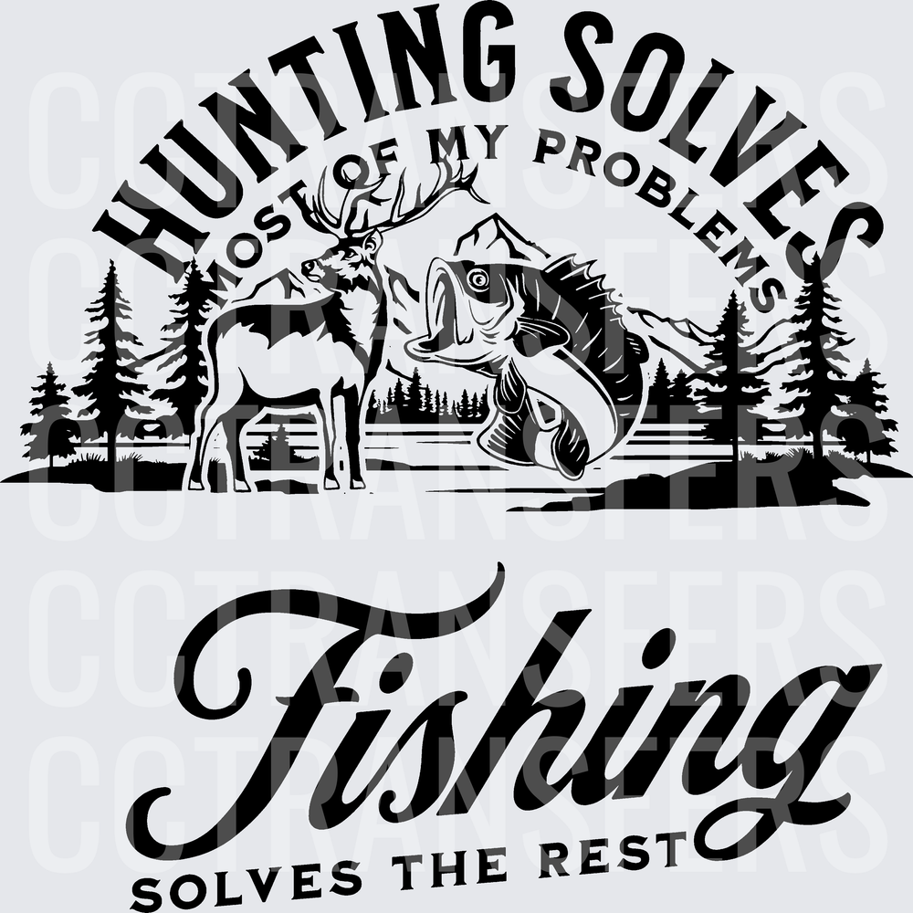 Hunting Solves Most Of My Problems Fishing Solves The Rest (DTF)