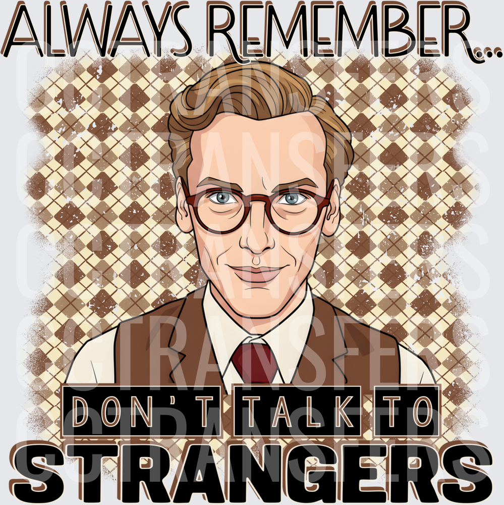 Always Remember Don't Talk To Strangers Nerdy Guy (DTF)