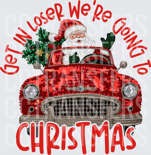 Get In Loser We're Going To Christmas Santa Red Truck (DTF)
