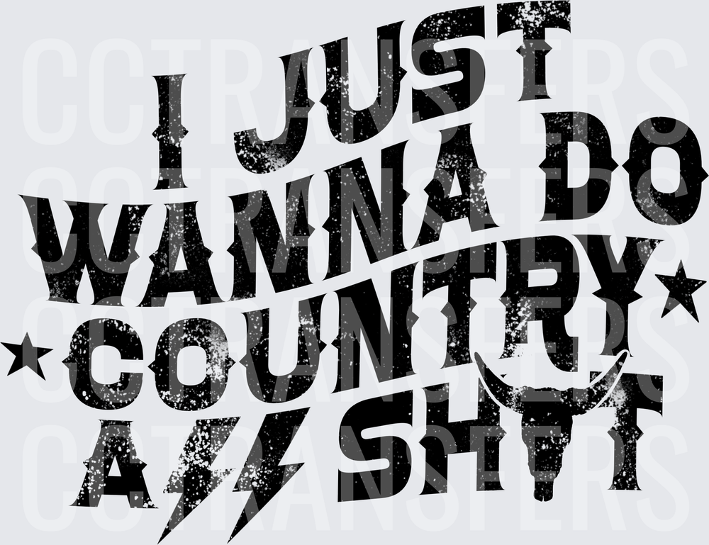I Just Wanna Do Country A$$ Sh!t Grunge Text (DTF)