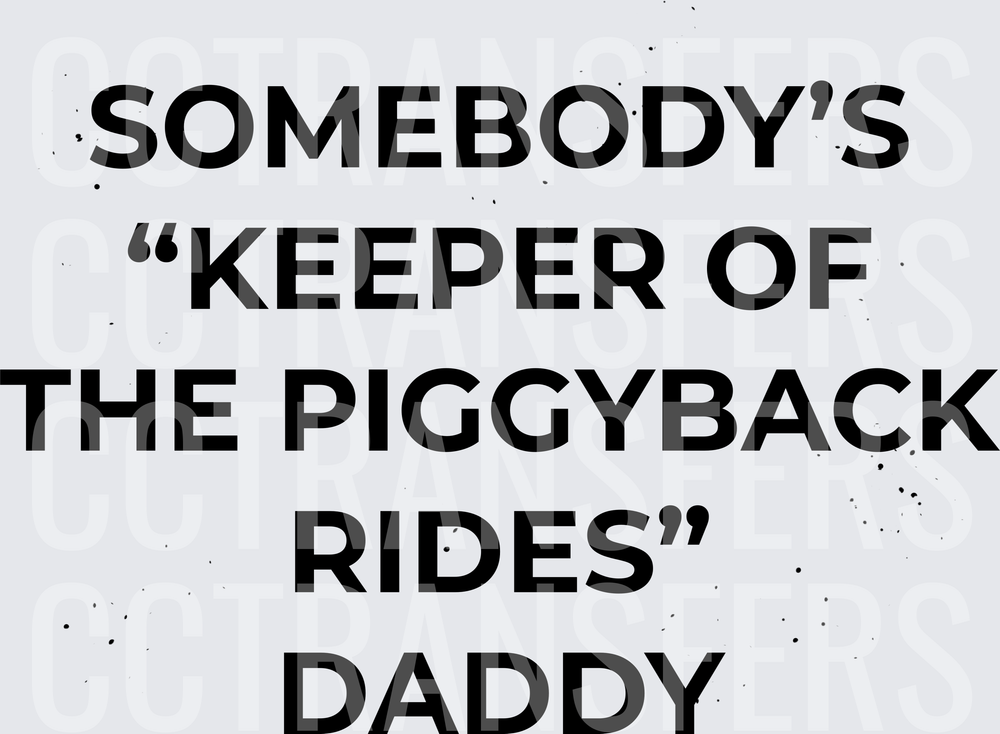 Somebody's Keeper Of The Piggyback Rides Daddy (DTF)