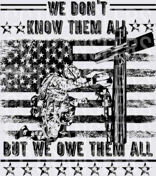 We Don't Know Them All But We Owe Them All Soldier (DTF)