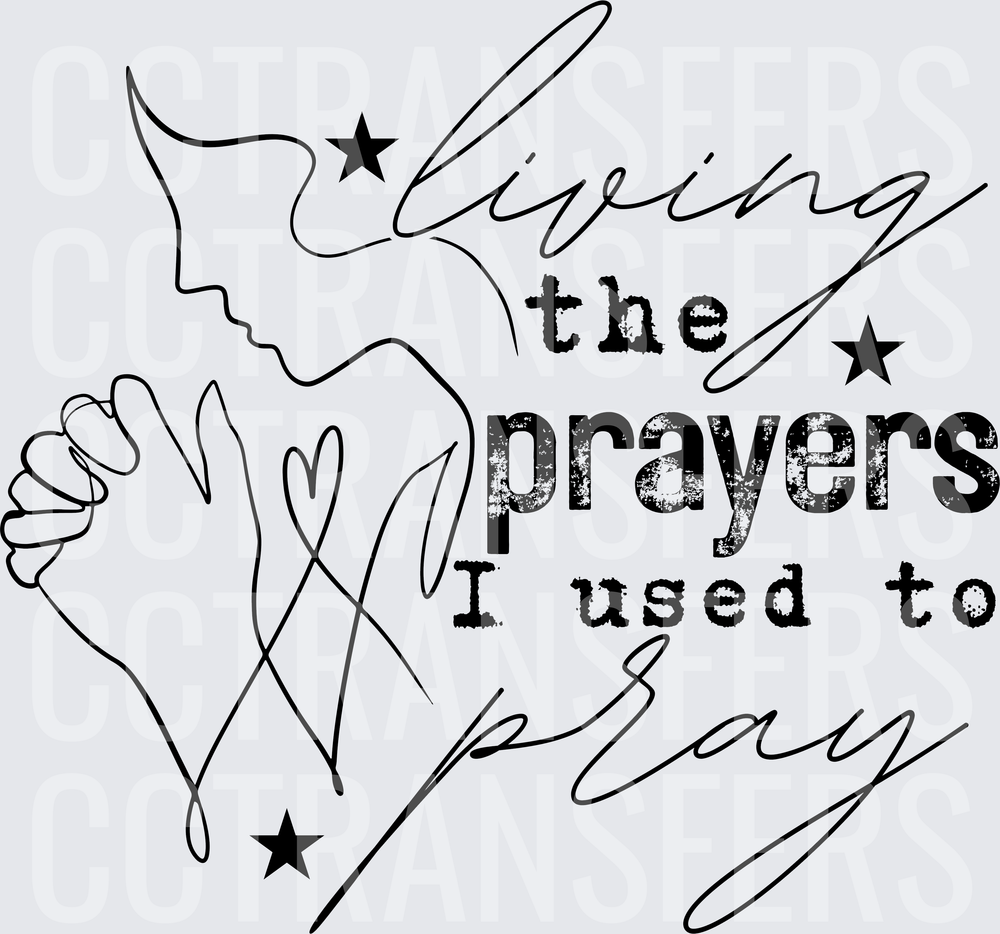 Living The Prayers I Used To Pray Praying Hands Faith (DTF)