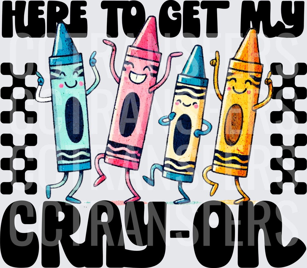 Here To Get My Cray-On Dancing Crayon Characters (DTF)