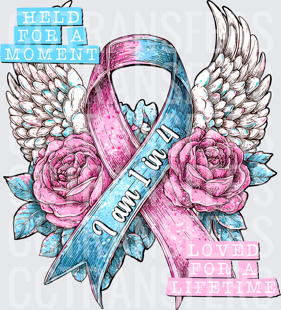 Held For A Moment Loved For A Lifetime 1 in 4 Pregnancy Loss Awareness Ribbon Angel Wings Roses (DTF)