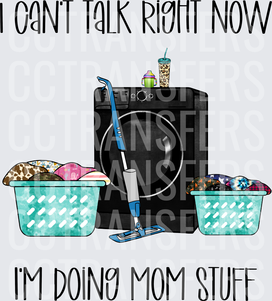 I Can't Talk Right Now I'm Doing Mom Stuff (DTF)