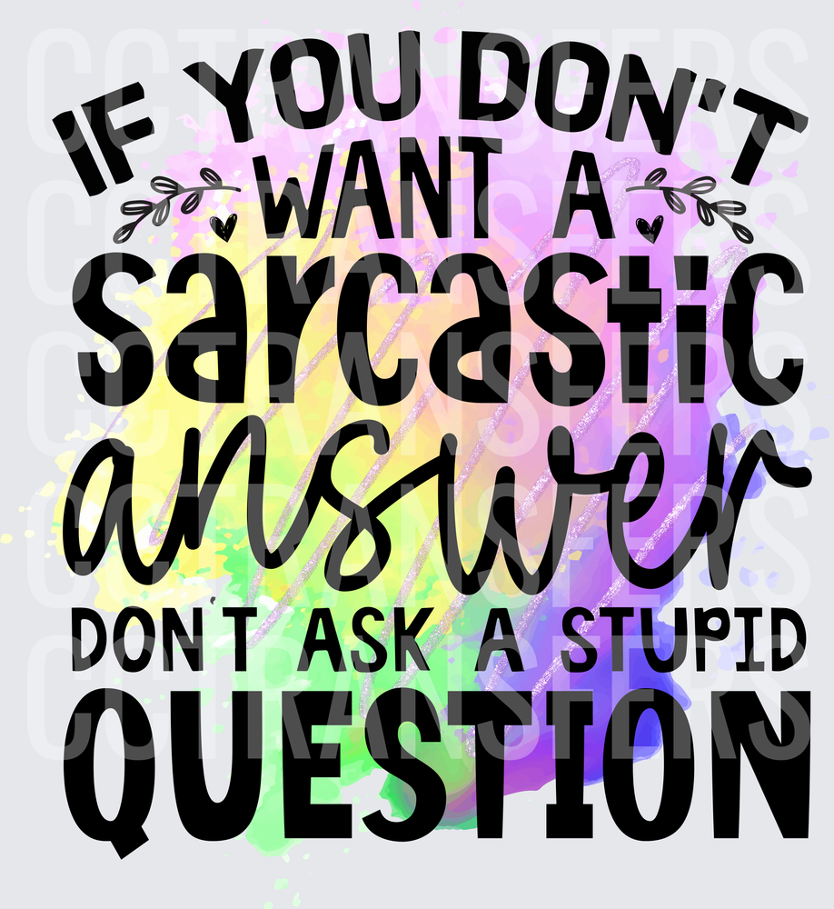 If You Don't Want A Sarcastic Answer Watercolor (DTF)