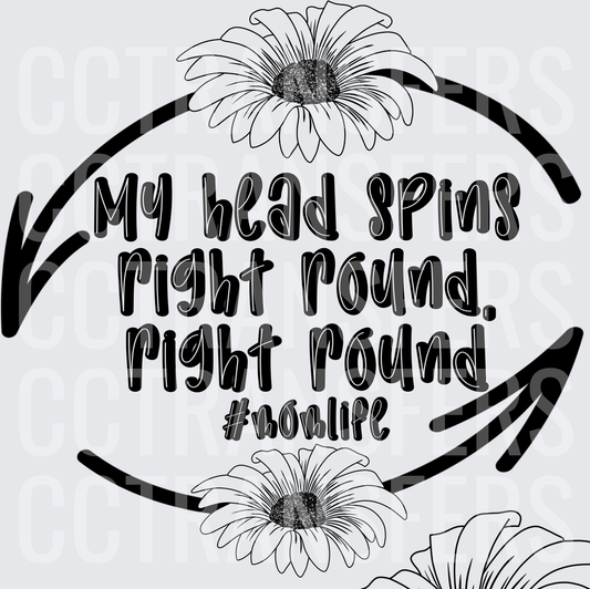 My Head Spins Right Round Right Round #Momlife Floral (DTF)