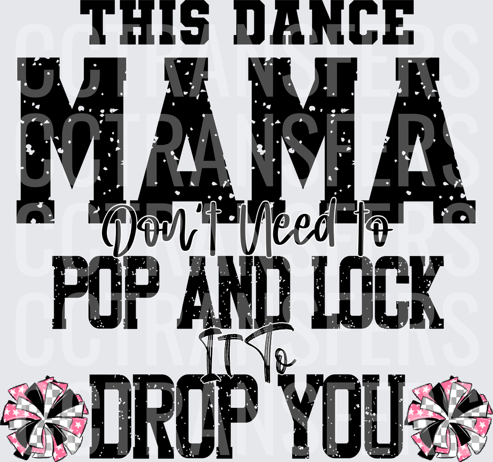 This Dance Mama Don't Need To Pop And Lock It To Drop You (DTF)