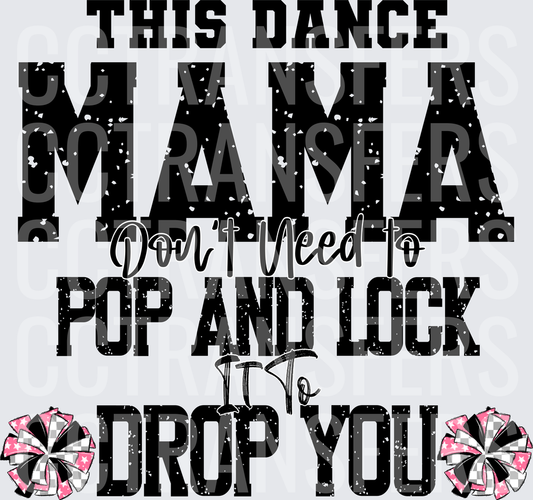 This Dance Mama Don't Need To Pop And Lock It To Drop You (DTF)