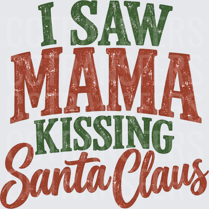 I Saw Mama Kissing Santa Claus Distressed Holiday (DTF)