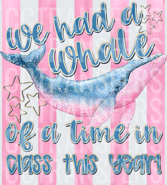 We Had A Whale Of A Time In Class This Year (DTF)