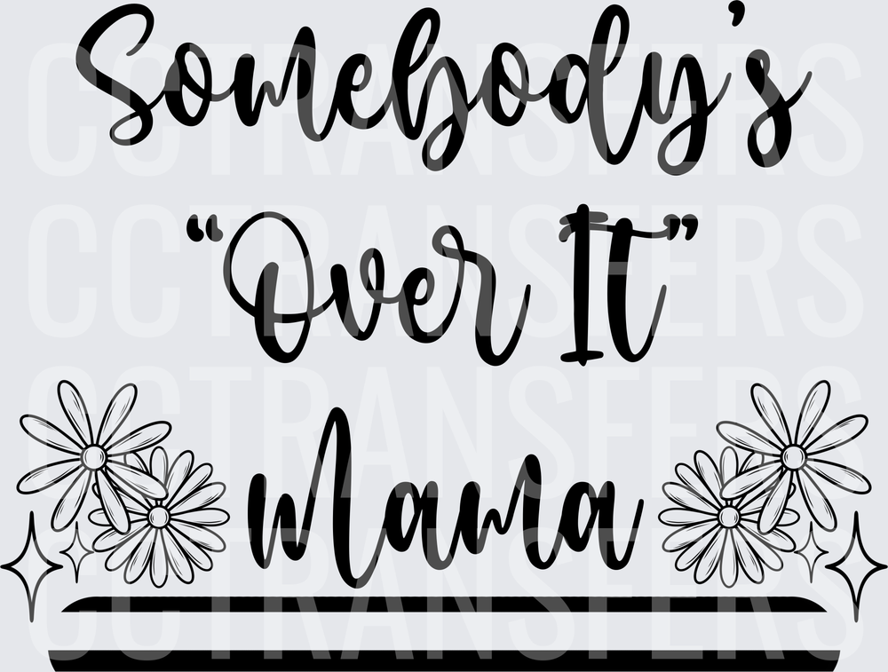 Somebody's Over It Mama Floral Daisy Design (DTF)
