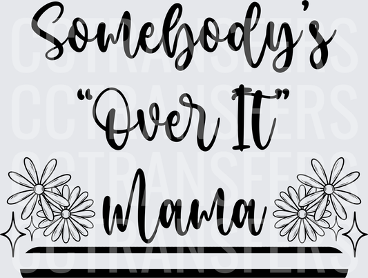 Somebody's Over It Mama Floral Daisy Design (DTF)