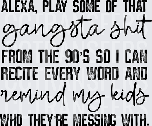 Alexa Play That Gangsta Shit 90s Remind My Kids (DTF)