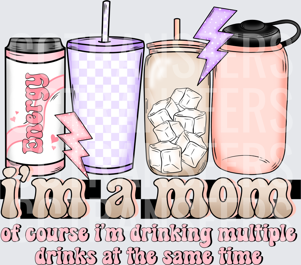 I'm A Mom Of Course I'm Drinking Multiple Drinks (DTF)