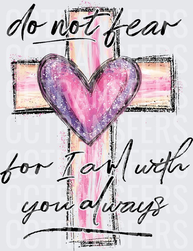 Do Not Fear For I Am With You Always Cross Heart (DTF)