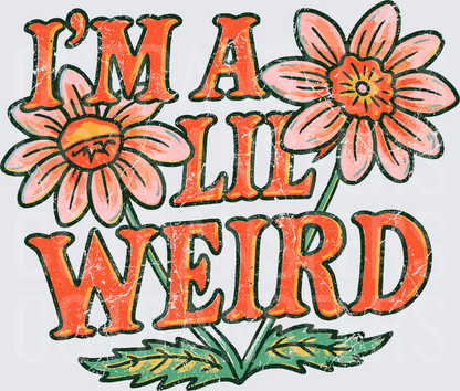 I'm A Lil Weird Distressed Floral Daisy Design (DTF)