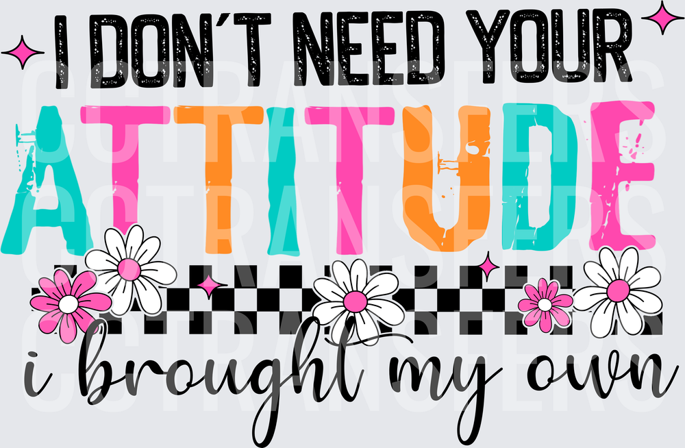 I Don't Need Your Attitude I Brought My Own Floral Checkered (DTF)