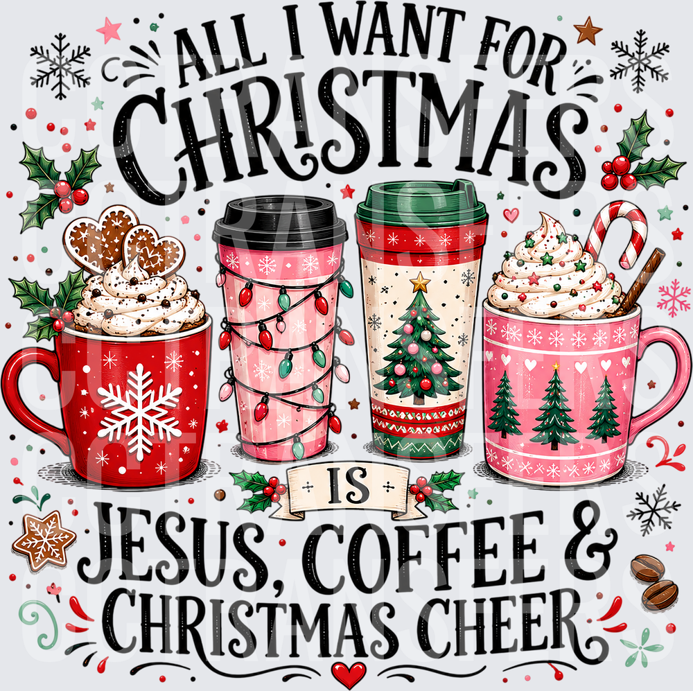 All I Want For Christmas Is Jesus Coffee & Christmas Cheer (DTF)