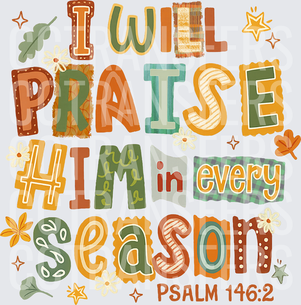 I Will Praise Him In Every Season Psalm 146:2 (DTF)