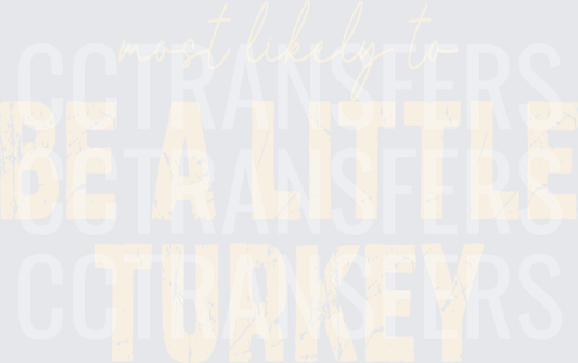 Most Likely To Be A Little Turkey Distressed Text (DTF)