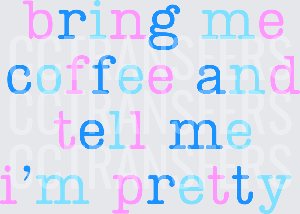 Bring Me Coffee And Tell Me I'm Pretty Colorful Text (DTF)