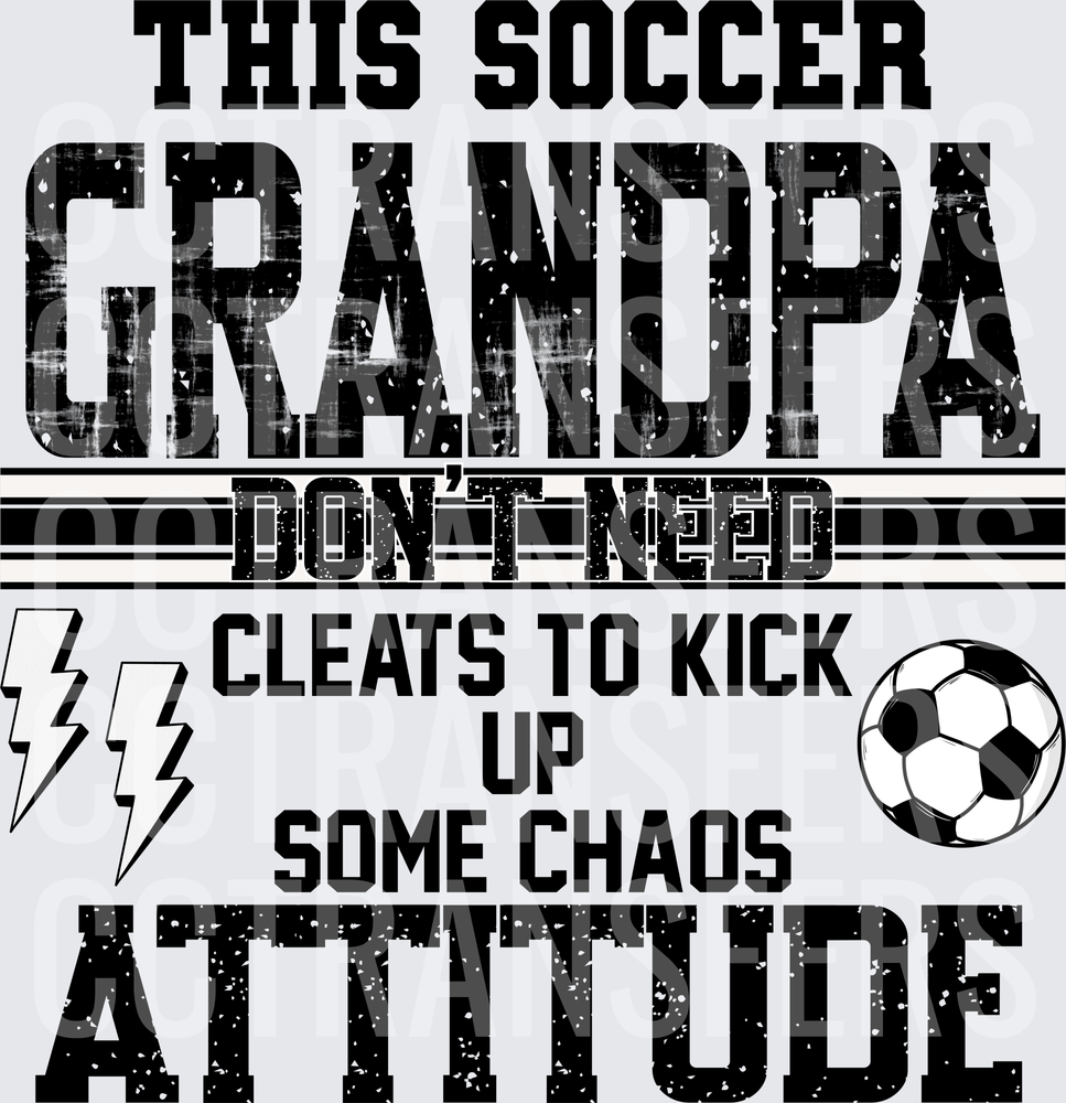 This Soccer Grandpa Don't Need Cleats Attitude (DTF)
