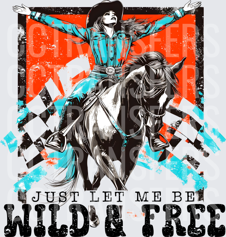 Just Let Me Be Wild & Free Cowgirl Riding Horse (DTF)
