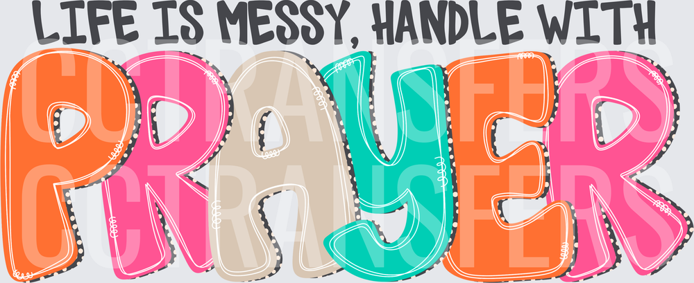 Life Is Messy Handle With Prayer Colorful Bold Text (DTF)