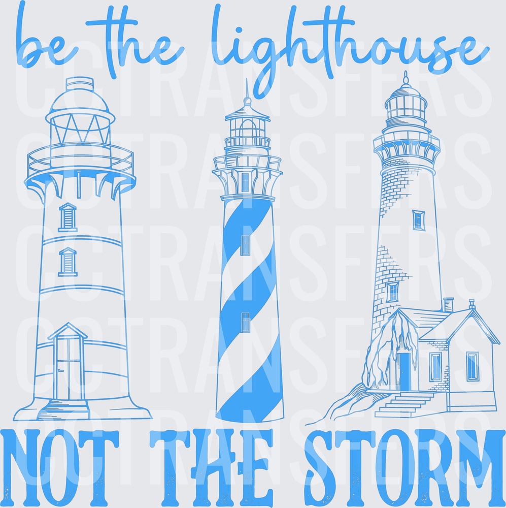 Be The Lighthouse Not The Storm Three Lighthouse Design (DTF)