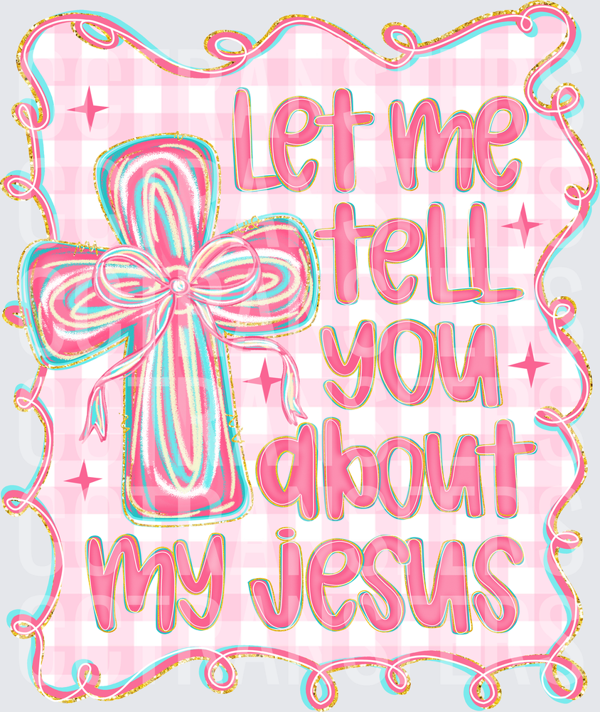 Let Me Tell You About My Jesus Pink Cross Bow (DTF)