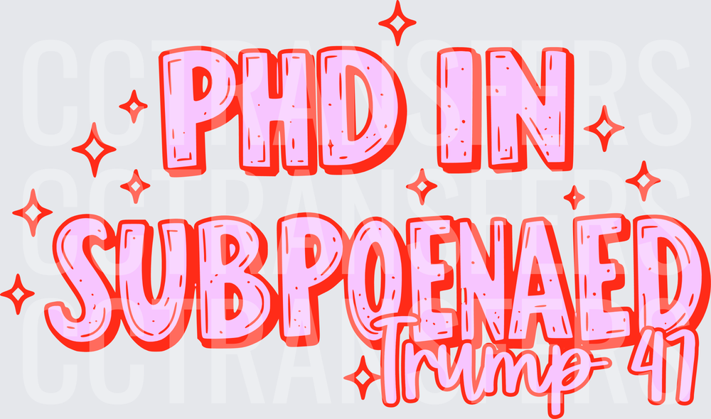 PHD In Subpoenaed Trump 47 Bold Text Design (DTF)