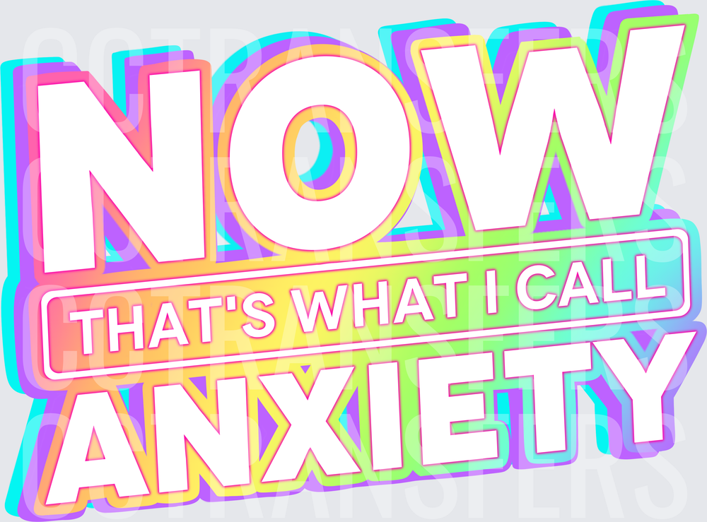 Now That's What I Call Anxiety Neon Bold Text (DTF)