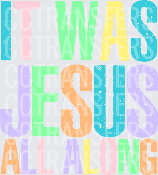 It Was Jesus All Along Pastel Bold Text (DTF)