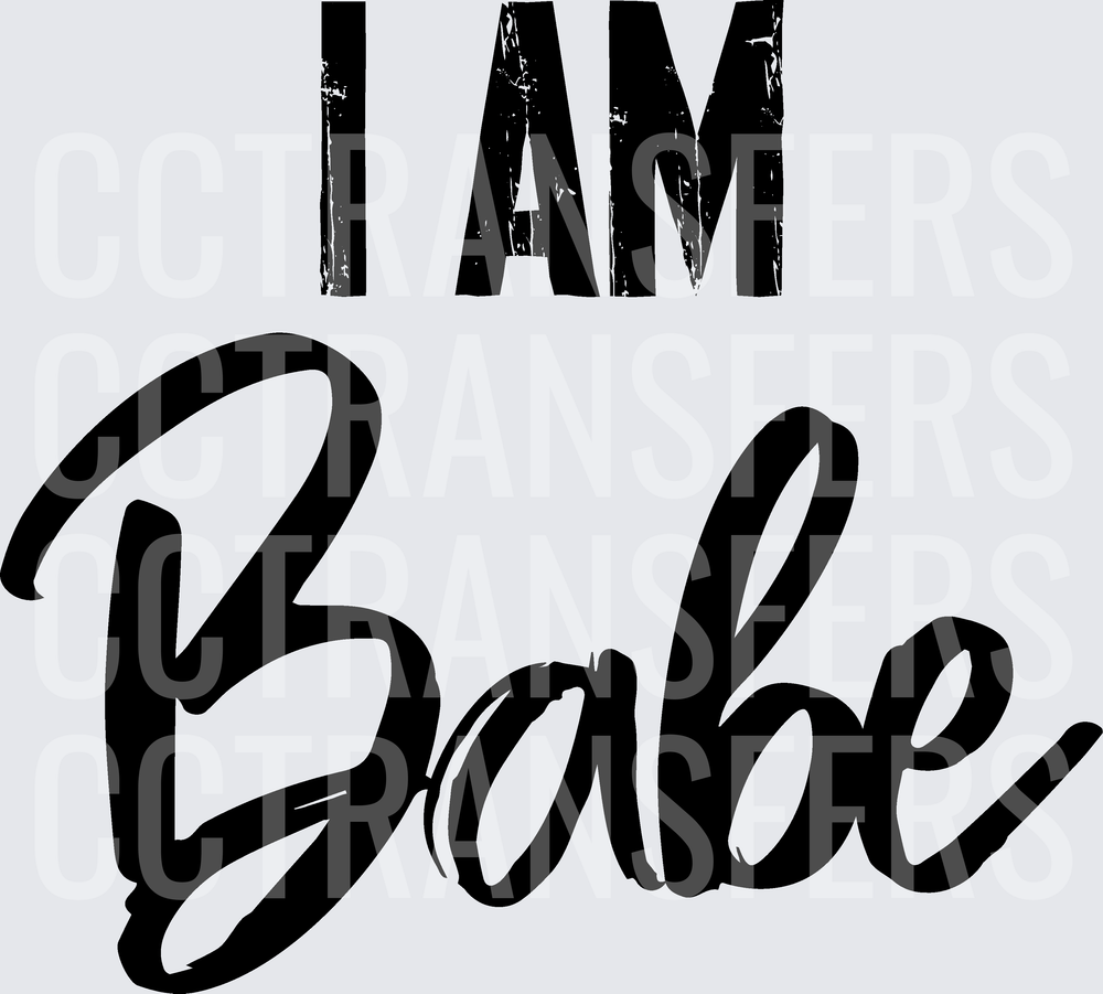 I Am Babe Distressed and Script Text (DTF)