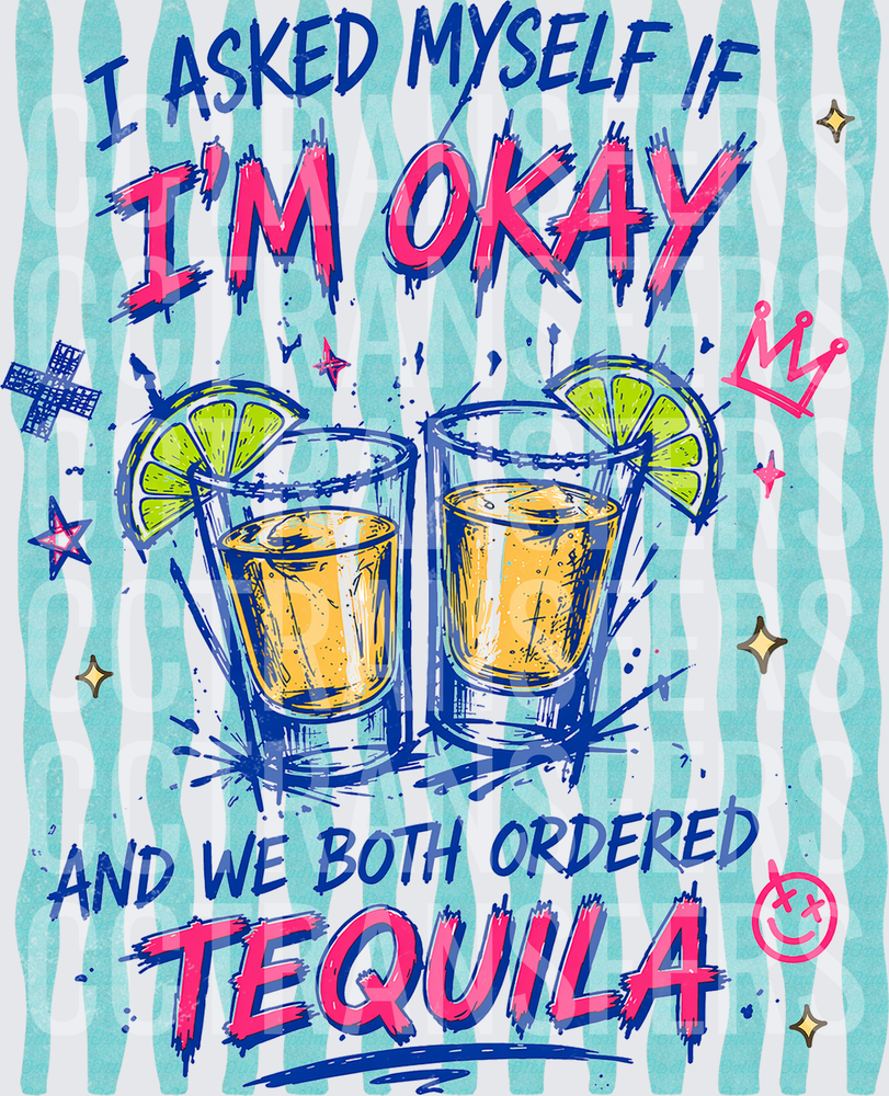 I Asked Myself If I'm Okay We Both Ordered Tequila (DTF)