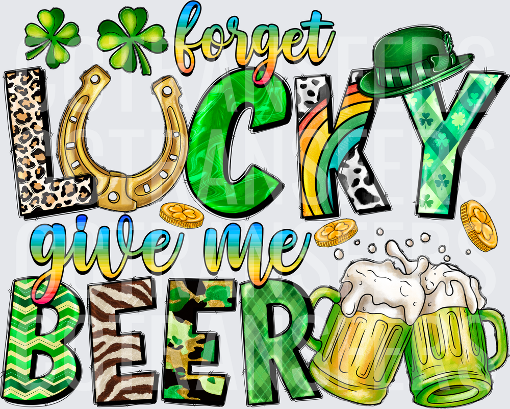 Forget Lucky Give Me Beer St. Patrick's Day (DTF)