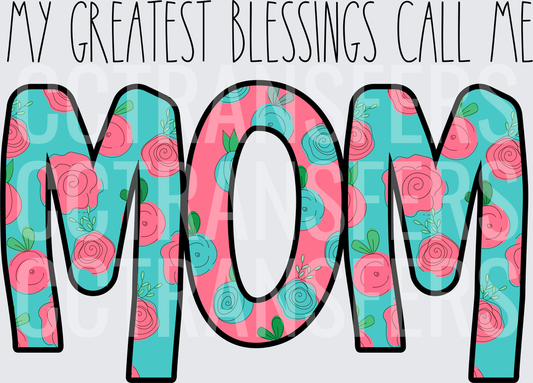 My Greatest Blessings Call Me Mom Floral Letters (DTF)