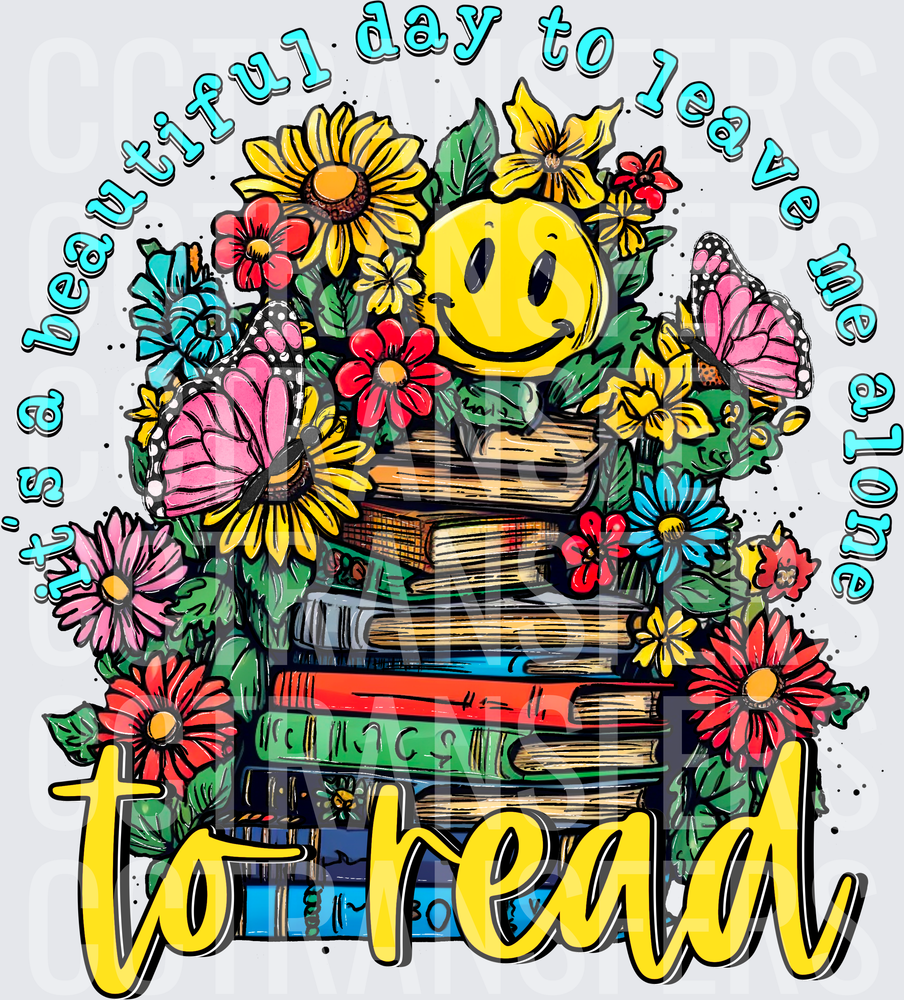 It's A Beautiful Day To Leave Me Alone To Read (DTF)