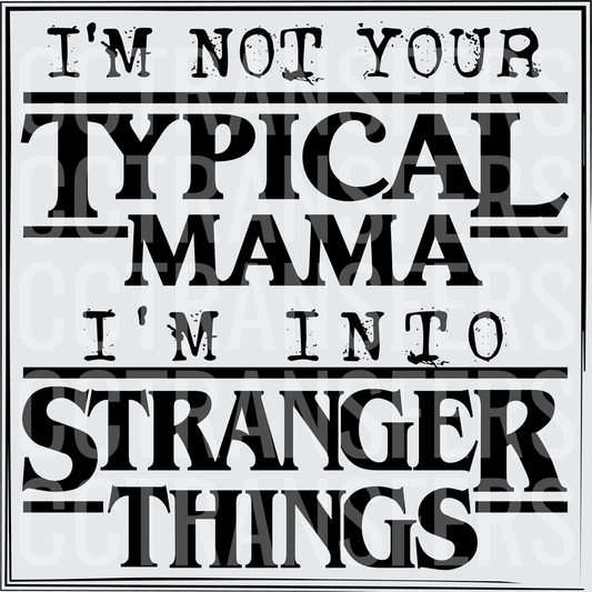 I'm Not Your Typical Mama I'm Into Stranger Things (DTF)