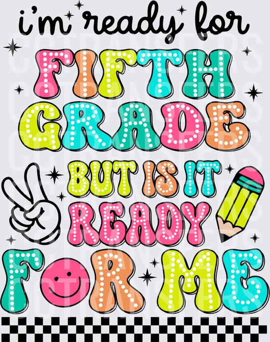 I'm Ready For Fifth Grade But Is It Ready For Me (DTF)