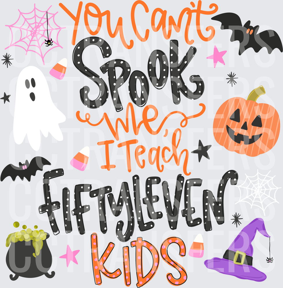 You Can't Spook Me I Teach Fiftyleven Kids Halloween (DTF)