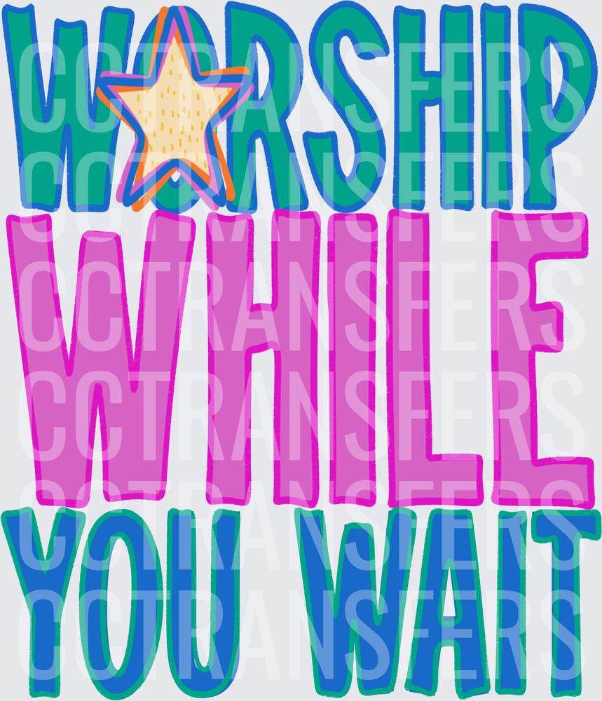 Worship While You Wait Bold Colorful Star Design (DTF)