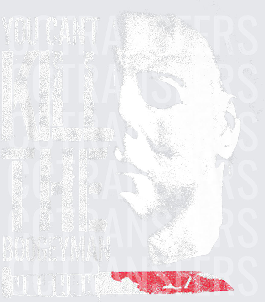 You Can't Kill The Boogeyman Michael Myers Halloween (DTF)