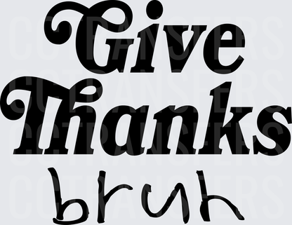 Give Thanks Bruh Bold Retro Typography (DTF)