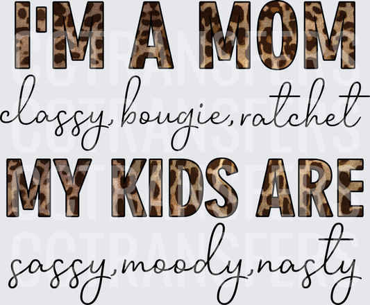I'm A Mom Classy Bougie Ratchet My Kids Are Sassy Moody Nasty Leopard Print (DTF)