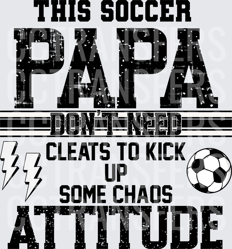 This Soccer Papa Don't Need Cleats Attitude (DTF)