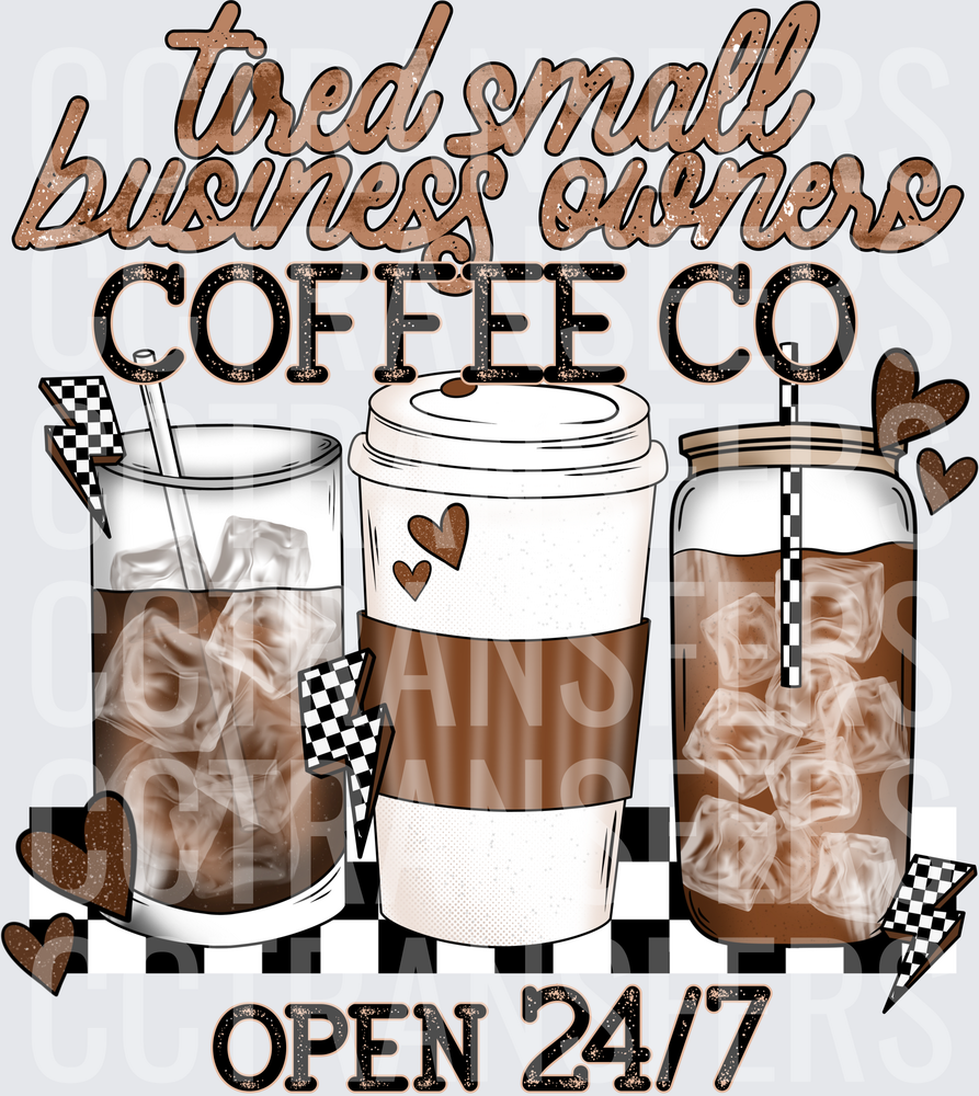 Tired Small Business Owners Coffee Co Open 24/7 (DTF)